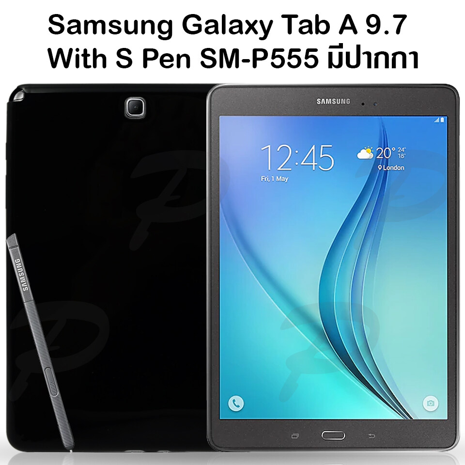 เคสใส เคสสีดำ ซัมซุง แท็ป เอ เอสเพ็น9.7 พี555 รุ่นหลังนิ่ม  Use For Samsung Galaxy Tab A With S Pen 9.7 SM-P555 Tpu Soft Case (9.7 )